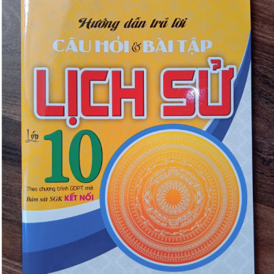 Sách - Hướng Dẫn Trả Lời Câu Hỏi Và Bài Tập Lịch Sử 10 (Bám Sát SGK Kết Nối)