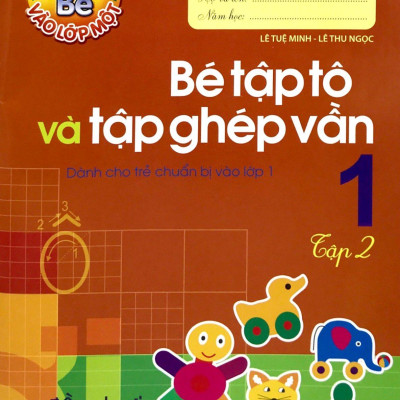 Tủ Sách Cho Bé Vào Lớp Một - Bé Vào Lớp Một - Bé Tập Tô Và Tập Ghép Vần - Tập 2