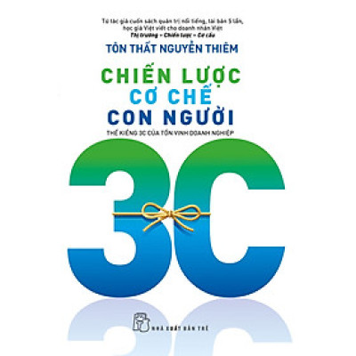 Chiến Lược Cơ Chế Con Người - Thế Kiềng 3C Của Tồn Vinh Doanh Nghiệp