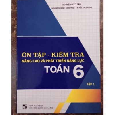 Sách - Ôn tập - kiểm tra nâng cao và phát triển năng lực toán 6 tập 1