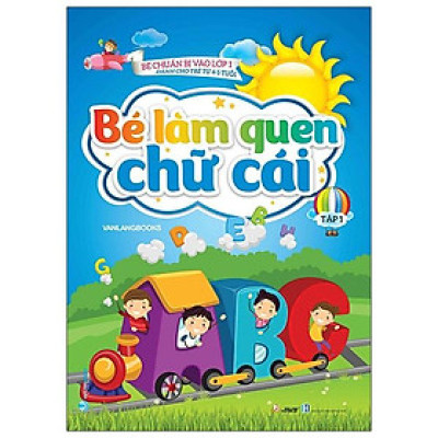 Bé Chuẩn Bị Vào Lớp 1 - Bé Làm Quen Chữ Cái - Tập 1 (Dành Cho Trẻ Từ 4-5 Tuổi)