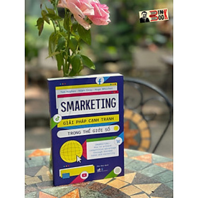 SMARKETING – Giaỉ pháp cạnh tranh trong thế giới số – Tim Hughes, Adam Gray và Hugo Whicher – Phí Mai dịch – Nhã Nam – NXB Dân Trí (Bìa mềm)