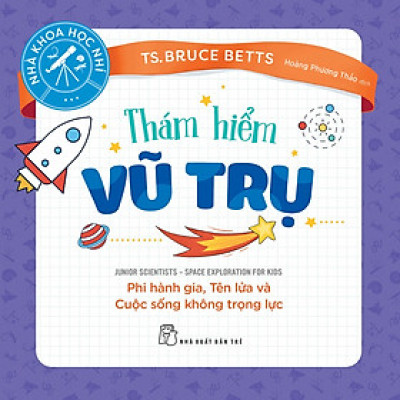 Nhà khoa học nhí. Thám hiểm vũ trụ - Phi hành gia, Tên lửa và Cuộc sống không trọng lực