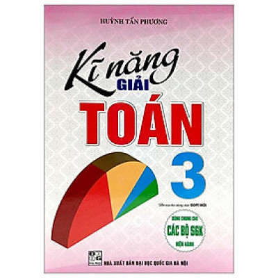 Kĩ Năng Giải Toán 3 (Dùng Chung Cho Các Bộ SGK Hiện Hành)