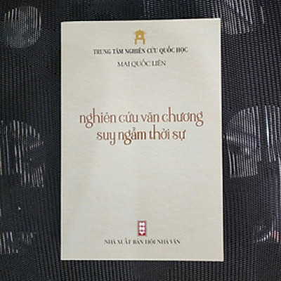NGHIÊN CỨU VĂN CHƯƠNG SUY NGẪM THỜI SỰ - MAI QUỐC LIÊN (trung tâm Nghiên Cứu Quốc Học)