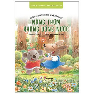 Những Câu Chuyện Thú Vị Về Động Vật - Nàng Thơm Không Uống Nước