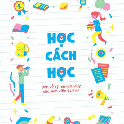 Học Cách Học - Bàn Về Kỹ Năng Tư Duy Cho Sinh Viên Đại Học