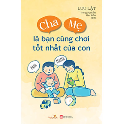 Cha Mẹ Là Bạn Cùng Chơi Tốt Nhất Của Con – Dạy con không cáu gắt - Học làm cha mẹ hiệu quả