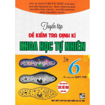 Tuyển Tập Đề Kiểm Tra Định Kì Khoa Học Tự Nhiên Lớp 6 (Theo Chương Trình Giáo Dục Phổ Thông Mới) (HA-MK)
