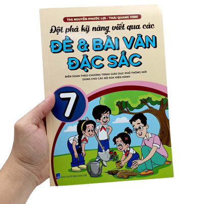 Đột Phá Kỹ Năng Viết Qua Các Đề Và Bài Văn Đặc Sắc 7 (Theo Chương Trình GDPT Mới)