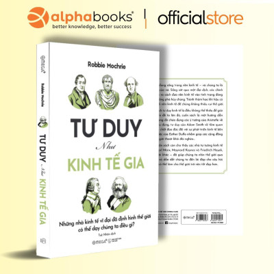 Sách - Tư Duy Như Kinh Tế Gia - Những Nhà Kinh Tế Vĩ Đại Đã Định Hình Thế Giới Có Thể Dạy Chúng Ta Điều Gì - Alphabooks