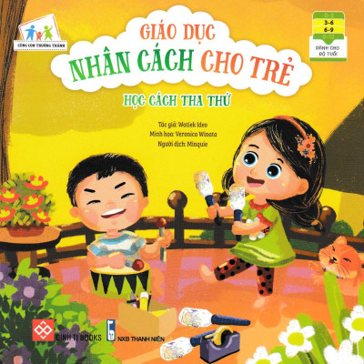 Cùng Con Trưởng Thành - Giáo Dục Nhân Cách Cho Trẻ: Học Cách Tha Thứ