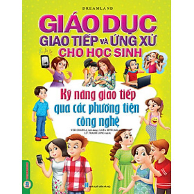 Giáo Dục Giao Tiếp Và Ứng Xử Cho Học Sinh - Kỹ Năng Giao Tiếp Qua Các Phương Tiện Công Nghệ