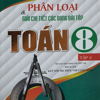Phân Loại Và Giải Chi Tiết Các Dạng Bài Tập Toán Lớp 8 - Tập 2 ( Bám Sát SGK kết Nối Tri Thức Với Cuộc Sống)