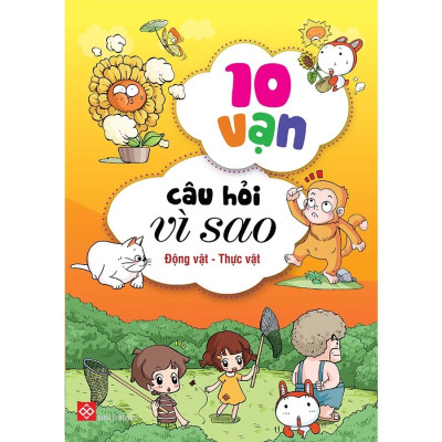 Combo 3 - 10 VẠN CÂU HỎI VÌ SAO - ĐỘNG VẬT - THỰC VẬT 5T (Có bìa áo)