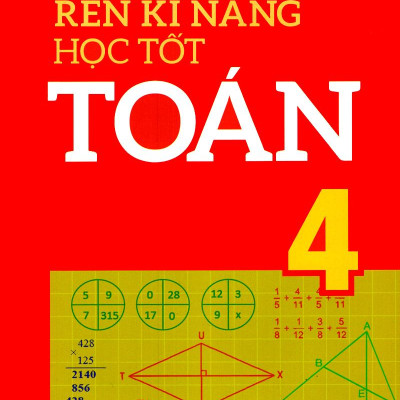 Rèn Kĩ Năng Học Tốt Toán 4 (Tái Bản)