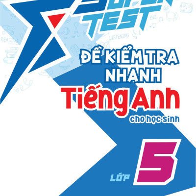 Super Test - Đề Kiểm Tra Nhanh Tiếng Anh Cho Học Sinh Lớp 5