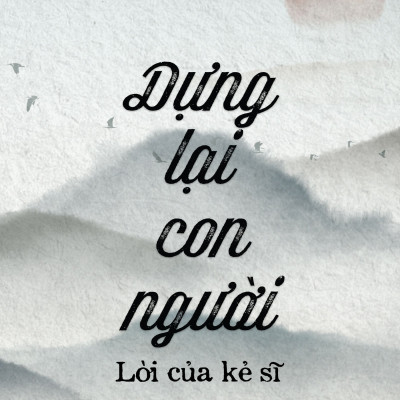 Dựng Lại Con Người - Lời Của Kẻ Sĩ