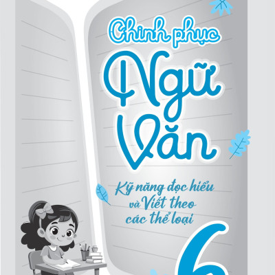 Sách - Chinh Phục Ngữ Văn - Kỹ Năng Đọc Hiểu Và Viết Theo Các Thể Loại Lớp 6 - Tập 1