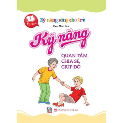 Sách - Kỹ Năng Sống Cho Trẻ - Kỹ Năng Quan Tâm, Chia Sẻ, Giúp Đỡ - Việt Thư