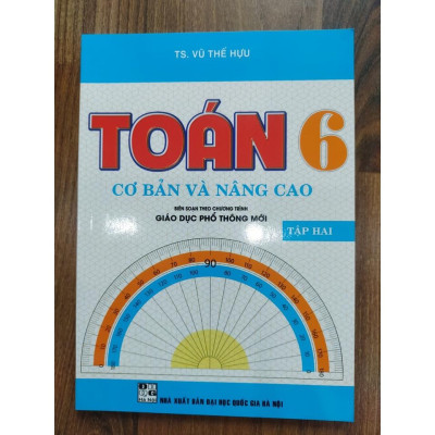 Sách - Toán Cơ Bản Và Nâng Cao Lớp 6 - Tập 2 (Biên Soạn Theo Chương Trình Giáo Dục Phổ Thông Mới)