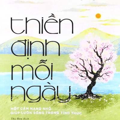 Thiền Định Mỗi Ngày - Một Cẩm Nang Nhỏ Giúp Luôn Sống Trong Tỉnh Thức