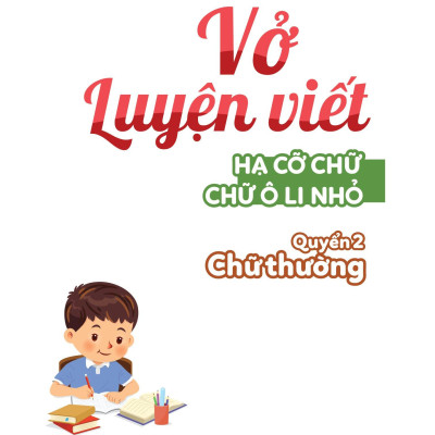 Vở Luyện Viết - Hạ Cỡ Chữ - Chữ 1 Ô Li Nhỏ - Quyển 2: Chữ Thường