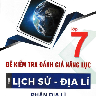 Đề Kiểm Tra Đánh Giá Năng Lực Môn Lịch Sử - Địa Lí Lớp 7: Phần Địa Lí