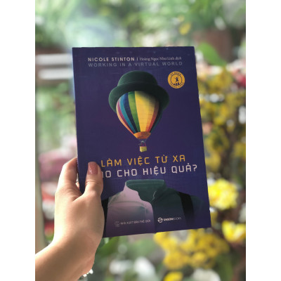Làm việc từ xa sao cho hiệu quả - Tác giả Nicole Stinton - NHỮNG GIÁ TRỊ CỦA LÀM VIỆC TỪ XA MANG LẠI