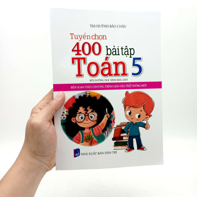 Tuyển Chọn 400 Bài Tập Toán 5 - Bồi Dưỡng Học Sinh Khá, Giỏi (Biên Soạn Theo Chương Trình Giáo Dục Phổ Thông Mới)