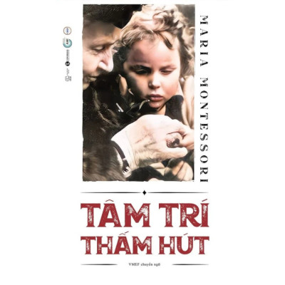 TÂM TRÍ THẤM HÚT - Maria Montessori -  Nhà Xuất Bản Thế Giới