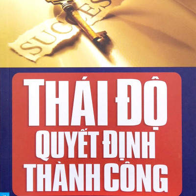 Thái Độ Quyết Định Thành Công (Tái Bản)