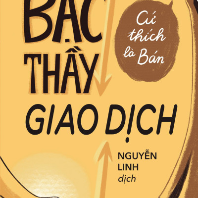 Bậc Thầy Giao Dịch - Cứ Thích Là Bán (Tái Bản 2024)