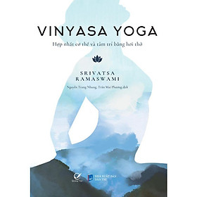 Sách - Vinyasa Yoga - Hợp Nhất Cơ Thể Và Tâm Trí Bằng Hơi Thở