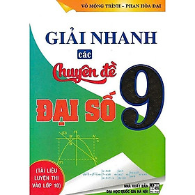 Sách - Giải Nhanh Các Chuyên Đề Đại Số 9 - Tài Liệu Luyện Thi Vào Lớp 10 - Hồng Ân