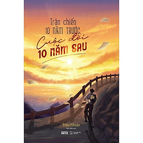Sách - Trận Chiến 10 Năm Trước, Cuộc Đời 10 Năm Sau - AZ Việt Nam