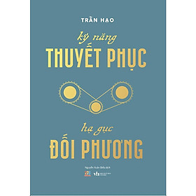 Sách - Kỹ Năng Thuyết Phục - Hạ Gục Đối Phương - AZ Việt Nam