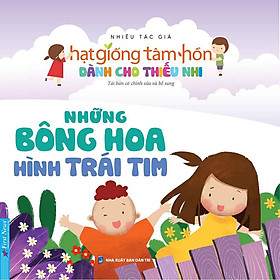 Hạt Giống Tâm Hồn Dành Cho Thiếu Nhi - Những Bông Hoa Hình Trái Tim (Tái bản năm 2022)