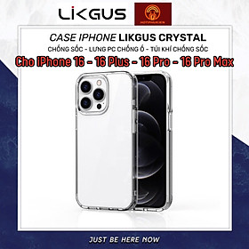 Ốp lưng chống sốc cho iPhone 16/ 16 Plus/ 16 Pro/ 16 Pro Max hiệu Likgus Crashproof - Thiết kế trong suốt, chống ố, giúp chống chịu mọi va đập - hàng nhập khẩu