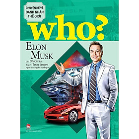 Who? Chuyện Kể Về Danh Nhân Thế Giới - Elon Musk