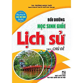 Sách - Bồi Dưỡng Học Sinh Giỏi Lịch Sử (Theo Chủ Đề)