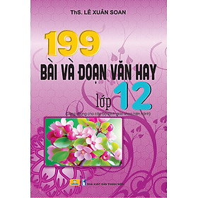 Sách - 199 Bài Và Đoạn Văn Hay Lớp 12 (Biên soạn theo chương trình GDPT mới) - ndbooks