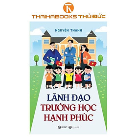 Sách - Lãnh Đạo Trường Học Hạnh Phúc - Thái Hà - Thái Hà Books