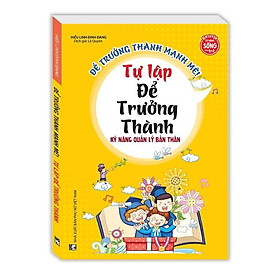 Sách - Kỹ Năng Quản Lý Bản Thân - Tự Lập Để Trưởng Thành - Minh Thắng
