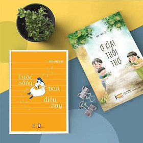 Sách kỹ năng sống và nuôi dưỡng tâm hồn (COMBO SÁCH VĂN HỌC THIẾU NHI 02 cuốn: Cuộc sống bao điều hay + Ờ kìa! Tuổi thơ!)