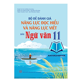 Sách - Bộ đề đánh giá năng lực đọc hiểu và năng lực viết môn Ngữ văn 11