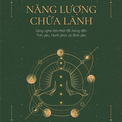 Năng Lượng Chữa Lành - Lắng Nghe Tâm Thức Để Mang Đến Tình Yêu, Hạnh Phúc Và Bình Yên