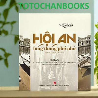 Hội An lang thang phố nhớ: hình ảnh và ký ức - song ngữ Việt - Anh - NXB
