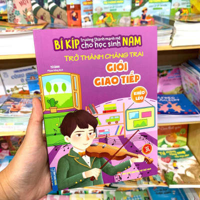 Bí Kíp Trường Thành Mạnh Mẽ Cho Học Sinh Nam - Trở Thành Chàng Trai Giỏi Giao Tiếp - Khéo Léo
