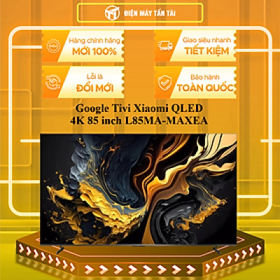 Google Tivi Xiaomi QLED 4K 85 inch L85MA-MAXEA - HÀNG CHÍNH HÃNG - CHỈ GIAO HCM